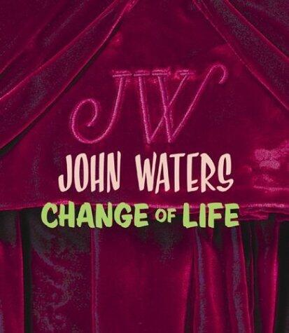 John Waters: Change Of Life
