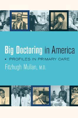 Big Doctoring in America: Profiles in Primary Care (California/Milbank Books on Health and the Public)