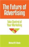 The Future of Advertising: Take Control of Your Marketing