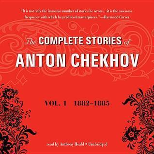 The Complete Stories of Anton Chekhov, Vol. 1: 1882-1885