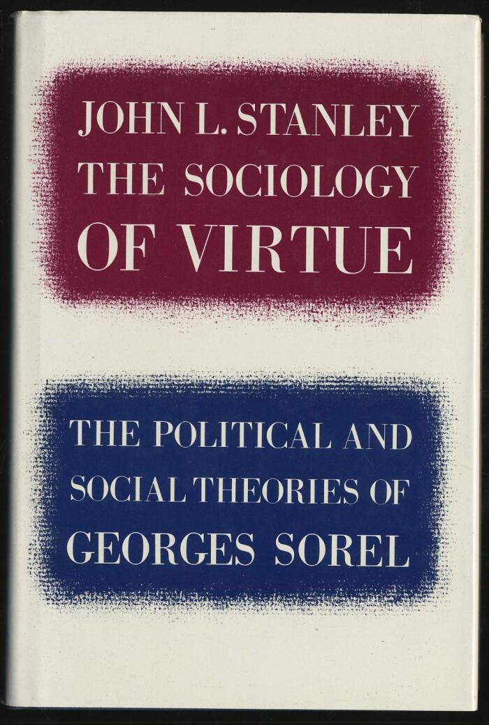 Sociology of Virtue: The Political and Social Theories of Georges Sorel
