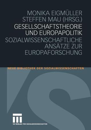 Gesellschaftstheorie und Europapolitik. Sozialwissenschaftliche Ansätze zur Europaforschung
