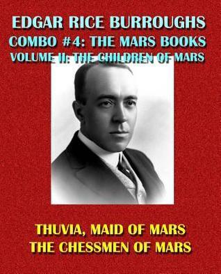 Edgar Rice Burroughs Combo #4: The Mars Books Volume II: The Children of Mars: Thuvia, Maid of Mars/The Chessmen of Mars
