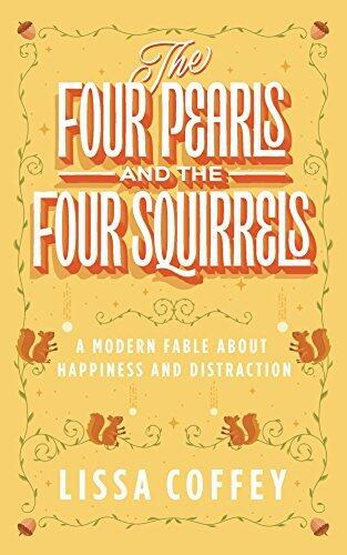 The Four Pearls and The Four Squirrels: A Modern Fable About Happiness and Distraction