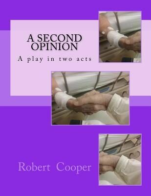 A Second Opinion: A play in two acts