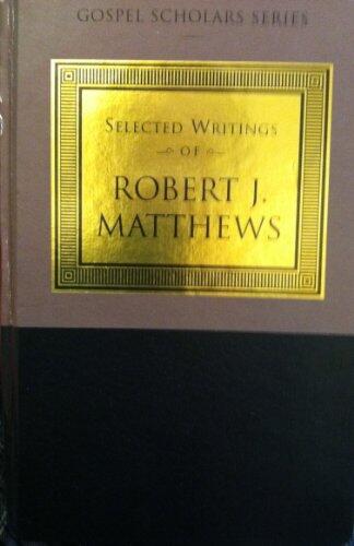 The Selected Writings of Robert J. Matthews