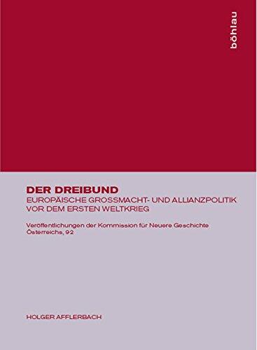 Der Dreibund: Europ�ische Gro�macht- Und Allianzpolitik VOR Dem Ersten Weltkrieg