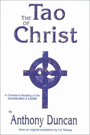 The Tao of Christ: A Christian Reading of an Ancient Chinese Text