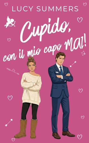Cupido, con il mio capo MAI!: Romance brevi per donne impegnate (Cupido, che combinaguai! Vol. 2)