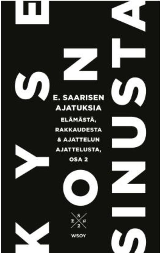 Kyse on sinusta. Kyse on sinusta. E. Saarisen ajatuksia elämästä, rakkaudesta ja ajattelun ajattelusta, osa 2