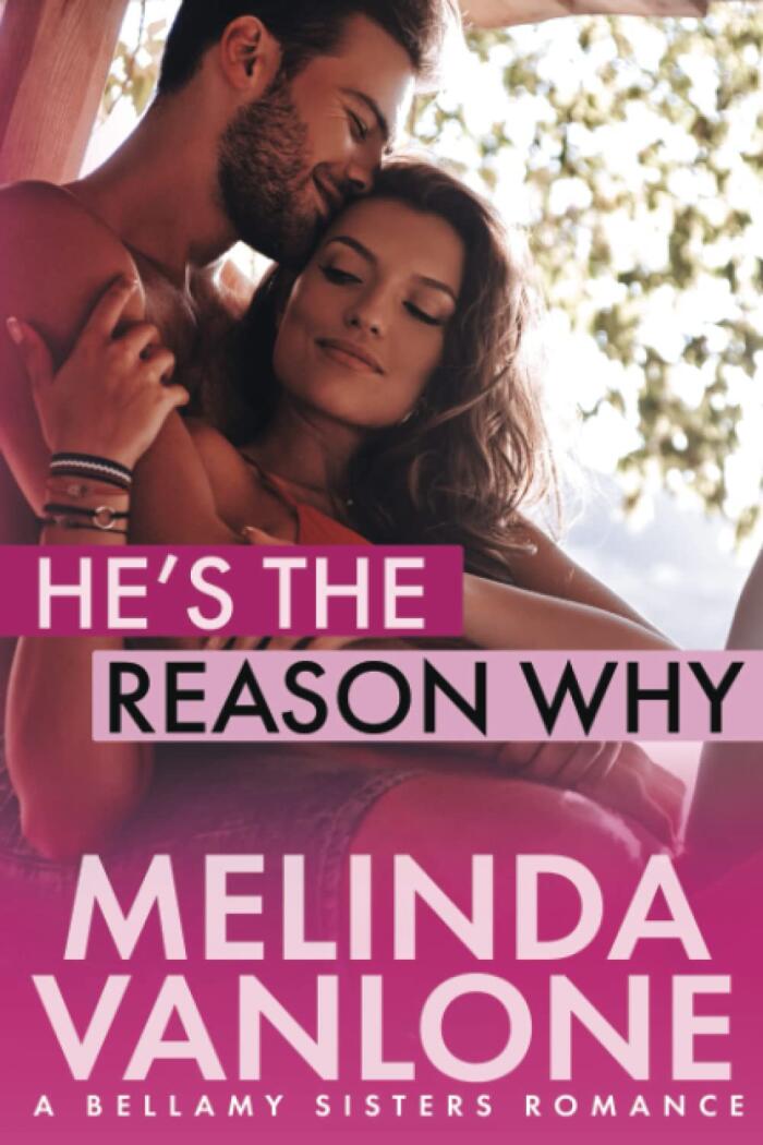 He's The Reason Why: A Bellamy Sisters Romance