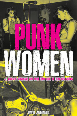 Punk Women: 40 Years of Musicians Who Built Punk Rock, in Their Own Words