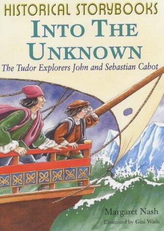 Historical Storybooks: into the Unknown - Tudor Explorers John and Sebastian Cabot