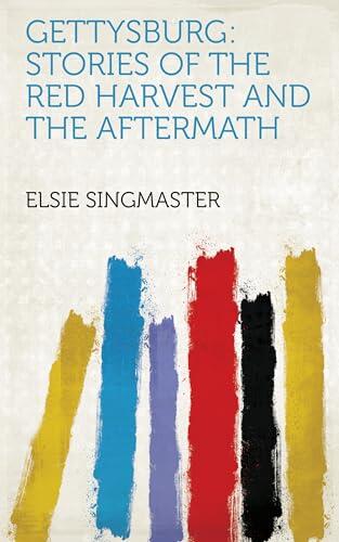 Gettysburg: Stories of the Red Harvest and the Aftermath