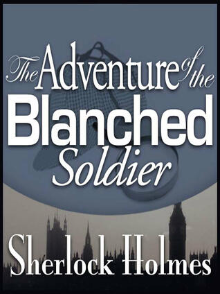 The Adventure of the Blanched Soldier