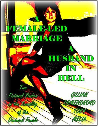 A Female-Led Marriage - A Husband in Hell : Two Fictional Studies on the Sexuality of the Dominant Female