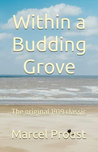 Within a Budding Grove: In Search of Lost Time (Remembrance of Things Past): The original 1919 coming-of-age classic
