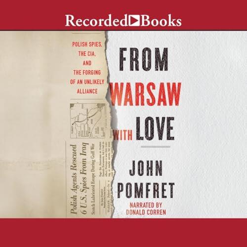 From Warsaw with Love: Polish Spies, the CIA, and the Forging of an Unlikely Alliance
