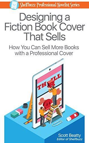 Designing a Fiction Book Cover That Sells: How You Can Sell More Books with a Professional Cover