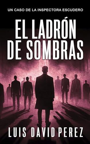 El ladrón de sombras: Inspectora Escudero nº6. Thriller policíaco.