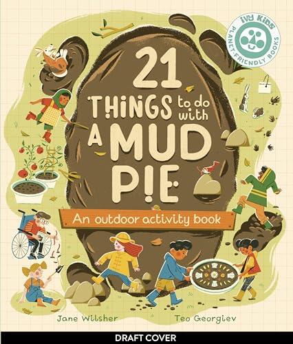 21 Things to Do with a Mud Pie: An Outdoor Activity Book
