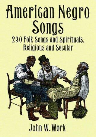 American Negro Songs: 230 Folk Songs and Spirituals, Religious and Secular