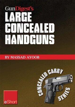 Gun Digest's Large Concealed Handguns eShort: With some thought applied to concealed holsters and wardrobe, the good guy with the larger handgun can ... ... and save money!
