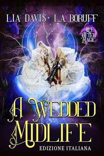 A Wedded Midlife: Un mistero di 'La Vita Dopo la Magia' (Witching After Forty Edizione Italiana Vol. 17)