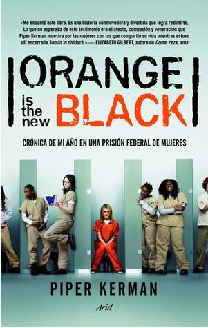 Orange is the new black: Crónica de mi año en una prisión federal de mujeres