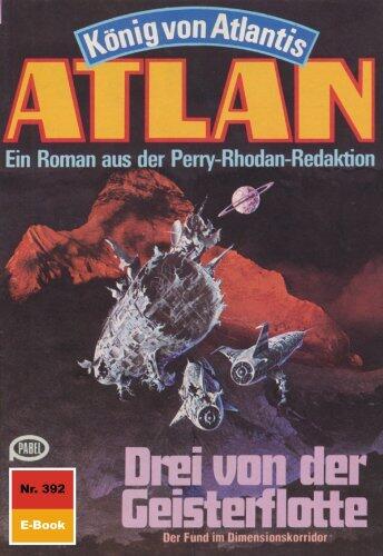 Atlan 392: Drei von der Geisterflotte: Atlan-Zyklus "König von Atlantis" (Atlan classics)