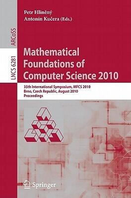 Mathematical Foundations of Computer Science 2010: 35th International Symposium, MFCS 2010, Brno, Czech Republic, August 23 27, 2010, Proceedings ... Computer Science And General Issues)