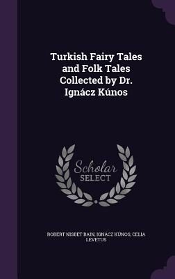 Turkish Fairy Tales and Folk Tales Collected by Ignácz Kúnos