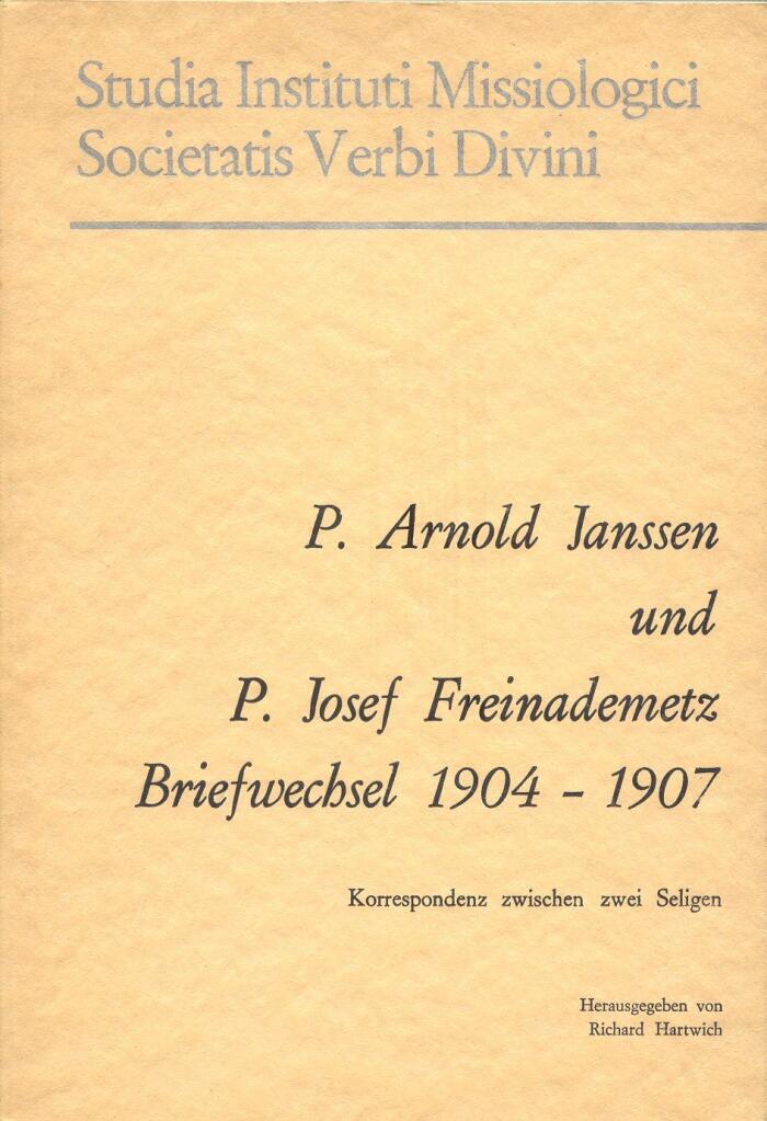 P. Arnold Janssen und P. Josef Freinademetz: Briefwechsel 1904-1907 : Korresponde[n]z zwischen zwei Seligen (Studia Instituti Missiologici Societatis Verbi Divini)