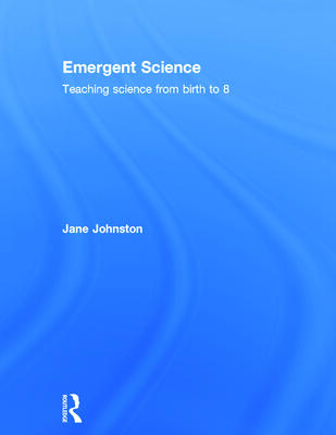 Emergent Science: Teaching science from birth to 8