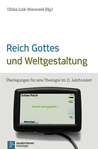 Reich Gottes und Weltgestaltung: Überlegungen für eine Theologie im 21. Jahrhundert