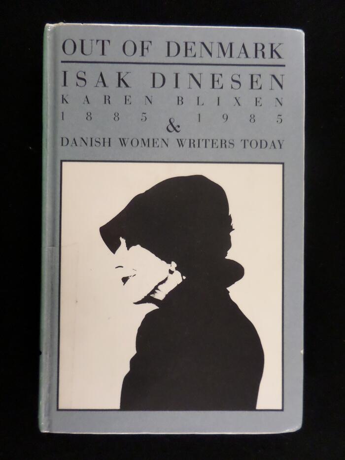 Out of Denmark: Isak Dinesen/Karen Blixen, 1885-1985, and Danish Women Writers Today