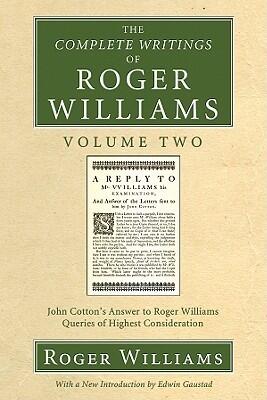 The Complete Writings of Roger Williams, Volume 2: John Cotton's Answer to Roger Williams, Queries of Highest Consideration