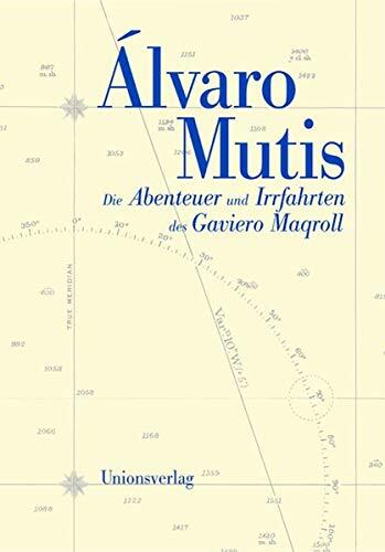 Die Abenteuer und Irrfahrten des Gaviero Maqroll : die sieben Maqroll-Romane