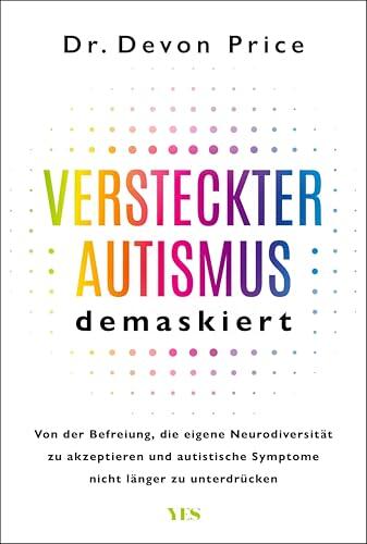 Versteckter Autismus entmaskiert: Von der Befreiung, die eigene Neurodivergenz zu akzeptieren und autistische Symptome nicht länger zu unterdrücken
