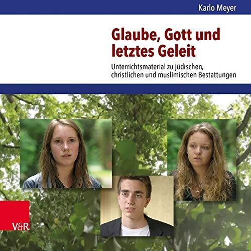 Glaube, Gott Und Letztes Geleit: Unterrichtsmaterial Zu Judischen, Christlichen Und Muslimischen Bestattungen