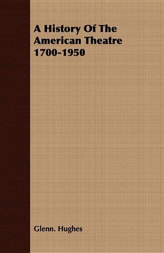 A History of the American Theatre 1700-1950