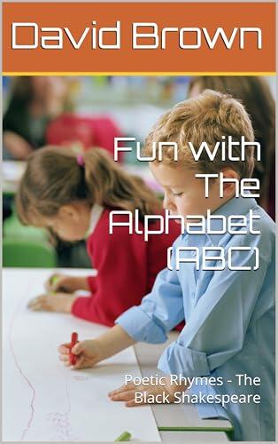 Fun with The Alphabet (ABC): Poetic Rhymes - The Black Shakespeare