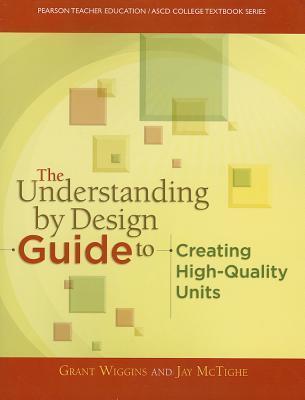The Understanding By Design Guide To Creating High-Quality Units