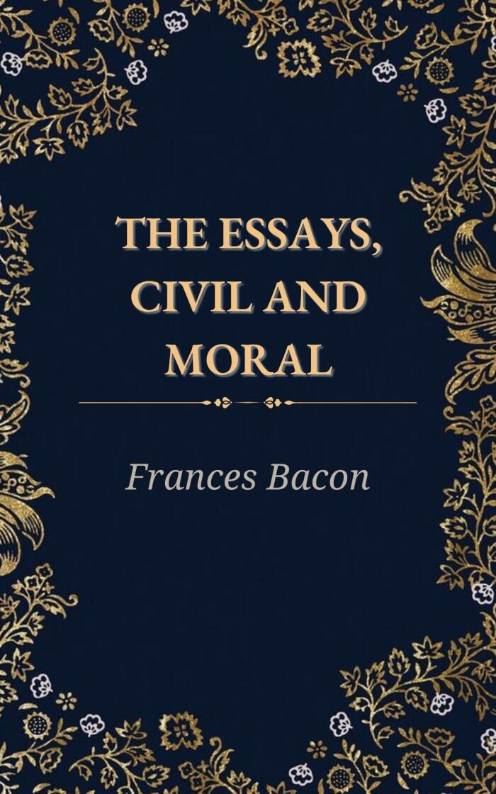 THE ESSAYS,CIVIL AND MORAL