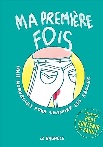 Ma Première Fois: Huit Nouvelles pour Changer Les Règles