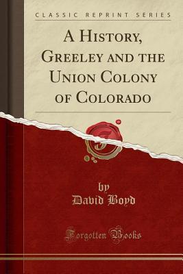 A History, Greeley and the Union Colony of Colorado