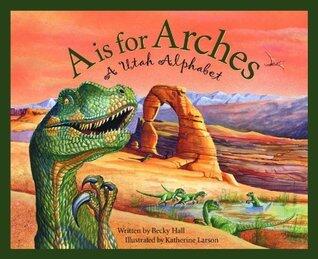 A Is For Arches: A Utah Alphabet