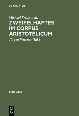 Zweifelhaftes im Corpus Aristotelicum: Studien zu einigen Dubia. Akten des 9. Symposium Aristotelicum (Berlin, 7.-16. September 1981) (Peripatoi, 14)