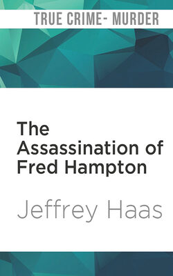 The Assassination of Fred Hampton: How the FBI and the Chicago Police Murdered a Black Panther