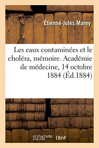 Les Eaux Contaminées Et Le Choléra: Mémoire. Académie De Médecine, 14 Octobre 1884